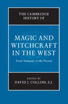 The Cambridge History of Magic and Witchcraft in the West: From Antiquity to the Present