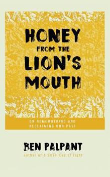 Paperback Honey From the Lion's Mouth: On Remembering and Reclaiming Our Past Book