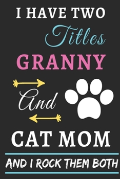 Paperback I Have Two Titles Granny And Cat Mom And I Rock Them Both: lined notebook, Funny gift for mothers, grandma Book