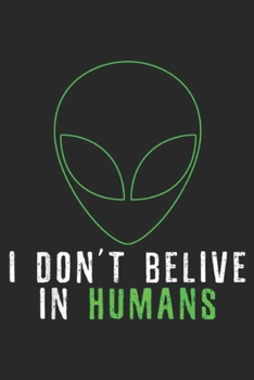 I Don't Believe In Humans: Funny Alien I Don't Believe In Humans Halloween Costume Gift Journal/Notebook Blank Lined Ruled 6x9 100 Pages