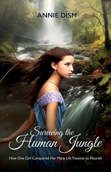 Paperback Surviving the Human Jungle, How One Girl Conquered Her Many Life Traumas to Flourish Book