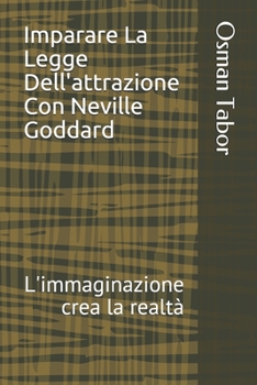 Paperback Imparare La Legge Dell'attrazione Con Neville Goddard: L'immaginazione crea la realtà [Italian] Book