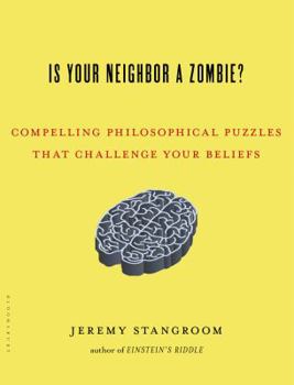 Hardcover Is Your Neighbor a Zombie?: Compelling Philosophical Puzzles That Challenge Your Beliefs Book