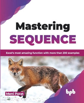 Paperback Mastering SEQUENCE: Excel's most amazing function with more than 200 examples (English Edition) Book