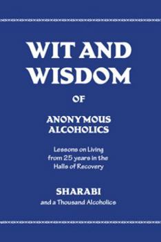 Hardcover Wit and Wisdom of Anonymous Alcoholics: Lessons on Living from 25 Years in the Halls of Recovery Book