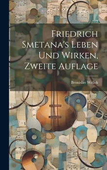 Hardcover Friedrich Smetana's Leben und Wirken, Zweite Auflage [German] Book