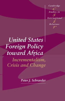 United States Foreign Policy toward Africa: Incrementalism, Crisis and Change (Cambridge Studies in International Relations)