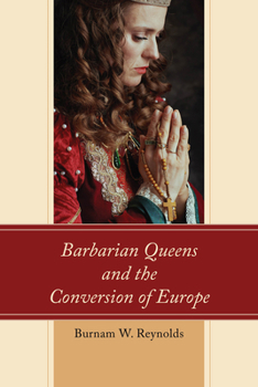 Hardcover Barbarian Queens and the Conversion of Europe Book