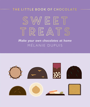 Hardcover The Little Book of Chocolate: Sweet Treats: Make Your Own Chocolates at Home Book