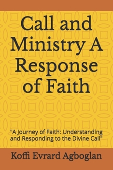 Call and Ministry A Response of Faith: "A Journey of Faith: Understanding and Responding to the Divine Call"