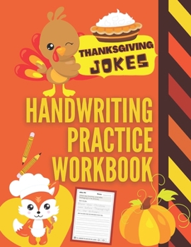 Paperback Thanksgiving Jokes Handwriting Practice Workbook: 101 Thanksgiving Jokes about Turkeys, Pumpkins and more to Practice Your Printing Penmanship for Kid Book