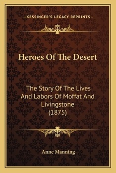 Paperback Heroes Of The Desert: The Story Of The Lives And Labors Of Moffat And Livingstone (1875) Book