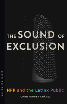 Paperback The Sound of Exclusion: NPR and the Latinx Public Book