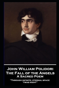 Paperback John William Polidori - The Fall of the Angels, A Sacred Poem: "Through infinite, eternal space 'twas night'' Book