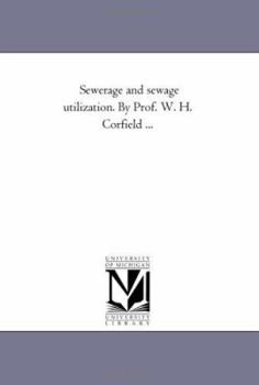 Paperback Sewerage and Sewage Utilization. by Prof. W. H. Corfield ... Book