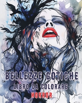 Paperback Bellezze Gotiche - Libro da colorare HORROR: Libro da Colorare Fantastico ed Intricato per il Rilassamento e il Benessere [Italian] Book