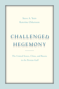 Hardcover Challenged Hegemony: The United States, China, and Russia in the Persian Gulf Book