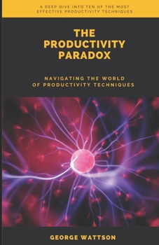 Paperback The Productivity Paradox: Navigating the world of productivity techniques Book