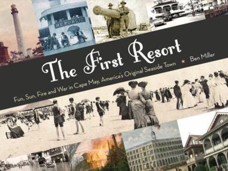 Hardcover The First Resort: Fun, Sun, Fire and War in Cape May, America's Original Seaside Town Book