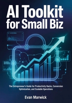 Paperback AI Toolkit for Small Biz: The Entrepreneur's Guide for Productivity Hacks, Conversion Optimization, and Scalable Operations Book