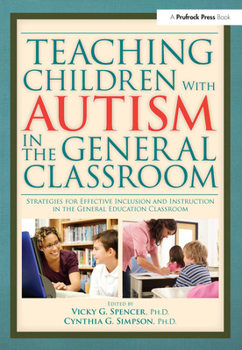 Paperback Teaching Children with Autism in the General Classroom: Strategies for Effective Inclusion and Instruction in the General Education Classroom Book