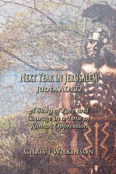 Next Year in Jerusalem Judea Ad 132: A Story of Love and Courage in a Time of Roman Oppression