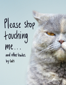 Hardcover Please Stop Touching Me ... and Other Haikus by Cats Book
