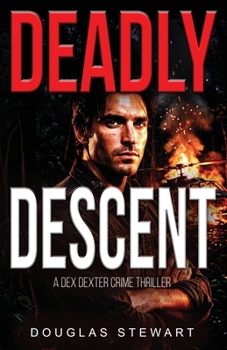 Deadly Descent (Dex Dexter Adventure Thrillers)