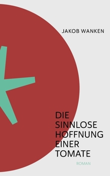 Paperback Die sinnlose Hoffnung einer Tomate [German] Book