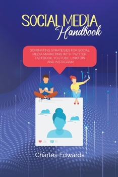 Paperback Social Media handbook: Dominating Strategies for Social Media Marketing with Twitter, Facebook, Youtube, LinkedIn and Instagram Book