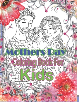 Paperback Mothers Day Coloring Book For Kids: Pretty Gift Coloring Book Between Mother And kid - Large Print Book