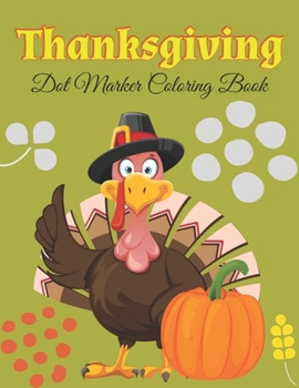 Paperback Thanksgiving Dot Marker Coloring Book: A Collection of Fun and Easy Thanksgiving Coloring Pages for Kids, Toddlers, and Preschoolers (Best children's Book