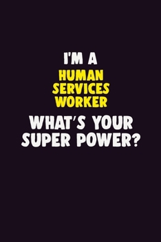 Paperback I'M A Human Services Worker, What's Your Super Power?: 6X9 120 pages Career Notebook Unlined Writing Journal Book