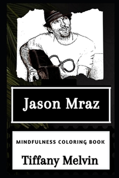 Jason Mraz Mindfulness Coloring Book (Jason Mraz Mindfulness Coloring Books)