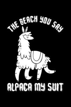 Paperback The Beach You Say Alpaca My Suit: Lined A5 Notebook for Alpaca Book
