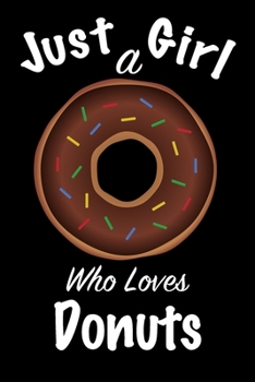 Just A Girl Who Loves Donuts: journal for girls, funny gift for girls: Lined Notebook / Journal Gift, 100 Pages, 6x9, Soft Cover, Matte Finish ,Write Journal