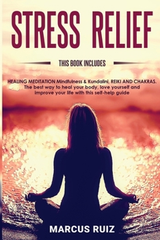 Paperback Stress Relief: This book includes HEALING MEDITATION Mindfulness & Kundalini, REIKI AND CHAKRAS The best way to heal your body, love Book