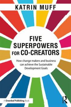 Paperback Five Superpowers for Co-Creators: How change makers and business can achieve the Sustainable Development Goals Book