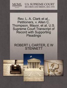 Paperback Rev. L. A. Clark Et Al., Petitioners, V. Allen C. Thompson, Mayor, Et Al. U.S. Supreme Court Transcript of Record with Supporting Pleadings Book