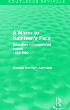 Paperback A Mirror to Kathleen's Face (Routledge Revivals): Education in Independent Ireland 1922-60 Book