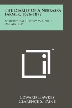 Paperback The Diaries of a Nebraska Farmer, 1876-1877: Agricultural History, V22, No. 1, January, 1948 Book