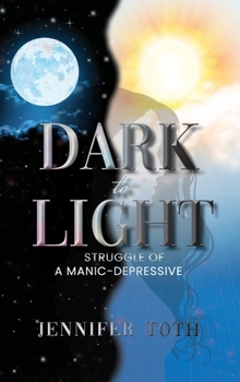 Hardcover Dark to Light: Struggle of a Manic-Depressive Book