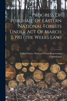 Progress Of Purchase Of Eastern National Forests Under Act Of March 1, 1911 (the Weeks Law)
