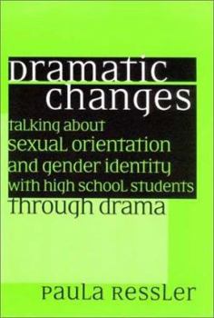 Paperback Dramatic Changes: Talking about Sexual Orientation and Gender Identity with High School Students Through Drama Book