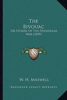 Paperback The Bivouac: Or Stories Of The Peninsular War (1839) Book