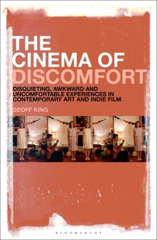 Paperback The Cinema of Discomfort: Disquieting, Awkward and Uncomfortable Experiences in Contemporary Art and Indie Film Book