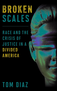 Hardcover Broken Scales: Race and the Crisis of Justice in a Divided America Book