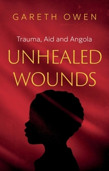 Paperback Unhealed Wounds: Trauma, Aid and Angola Book