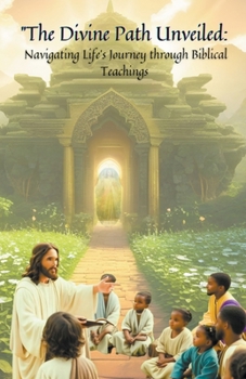 Paperback ''The Divine Path Unveiled: Navigating Life's Journey through Biblical Teachings" Book