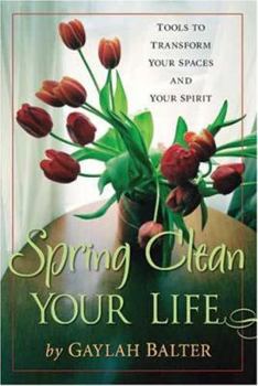 Paperback Spring Clean Your Life: Tools to Transform Your Spaces and Your Spirit Book